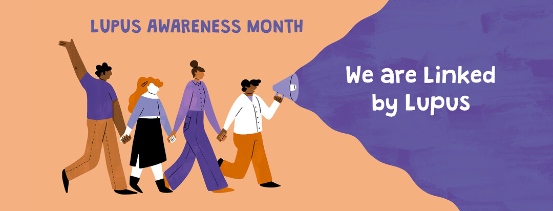 Group of four people holding hands. One has a megaphone with the words "We are Linked by Lupus" coming out of it. Other text reads "Lupus Awareness Month".