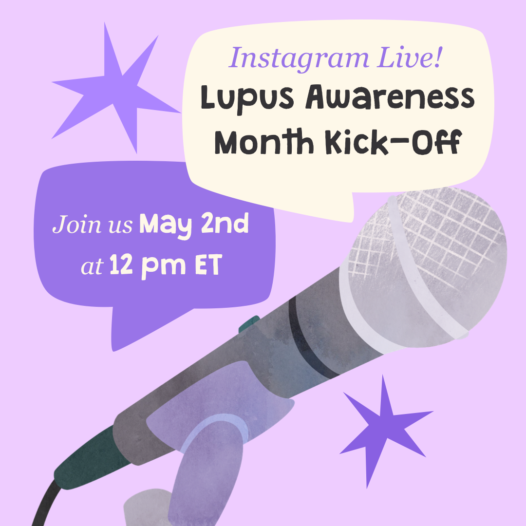 Instagram Live! Lupus Awareness Month Kick-Off. Join us May 2nd at 12pm ET.