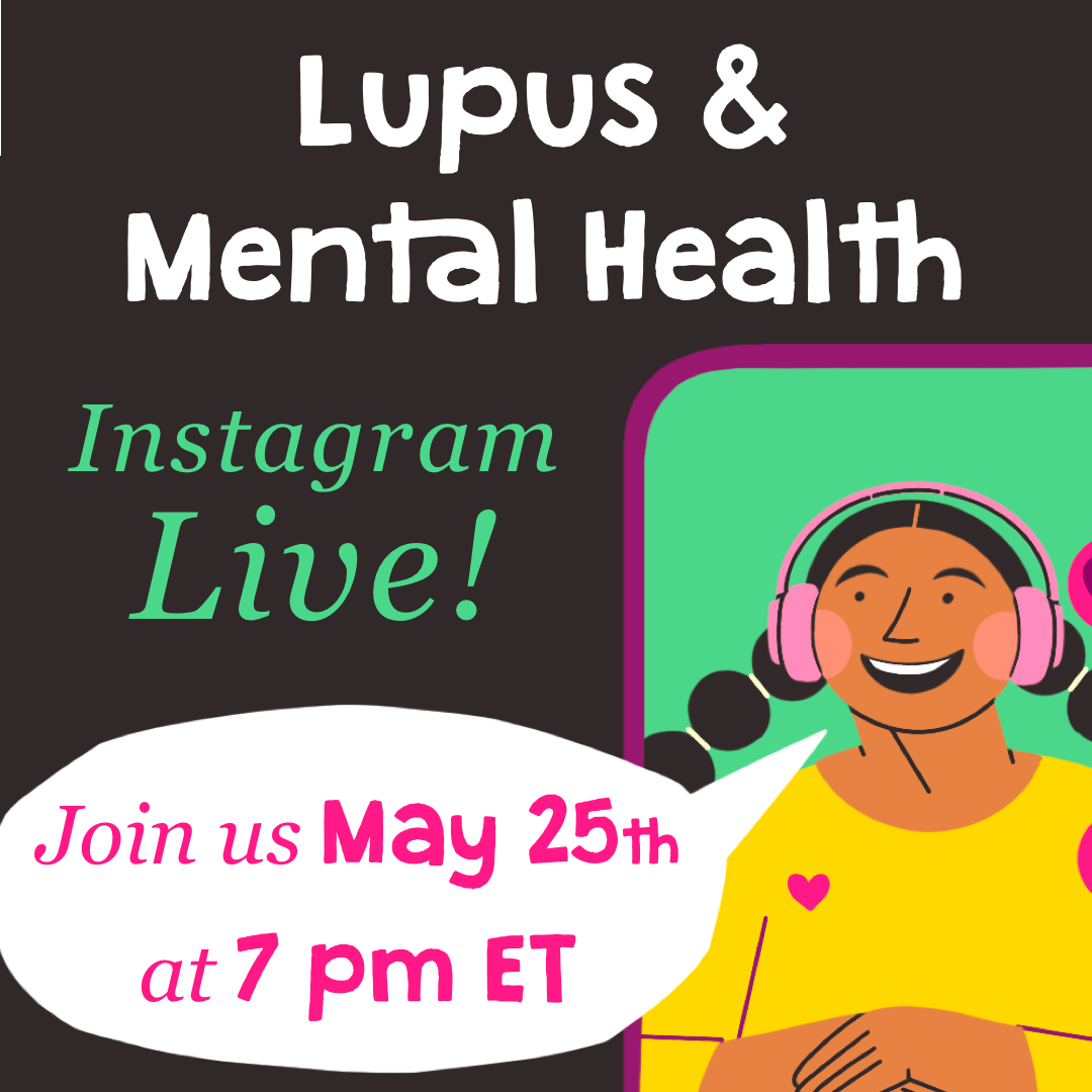 Lupus and Mental Health. Instagram Live! Join us May 25th at 7pm ET.