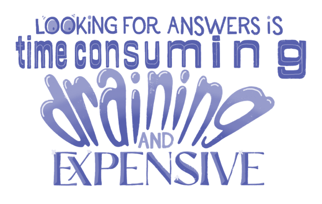 The image reads looking for answers is time-consuming, draining, and expensive.